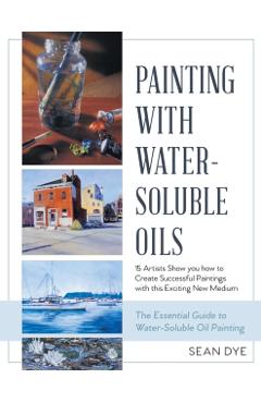 Painting with Water-Soluble Oils (Latest Edition) - Sean Dye