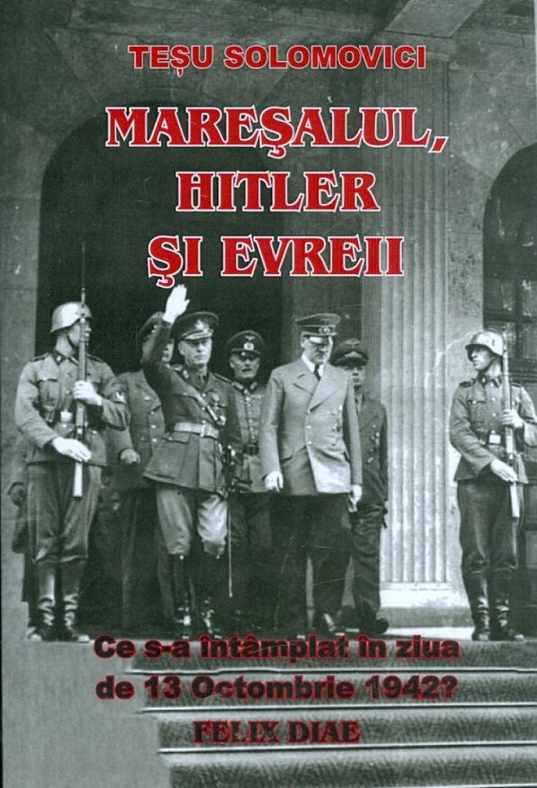 Maresalul, Hitler si evreii - Tesu Solomovici