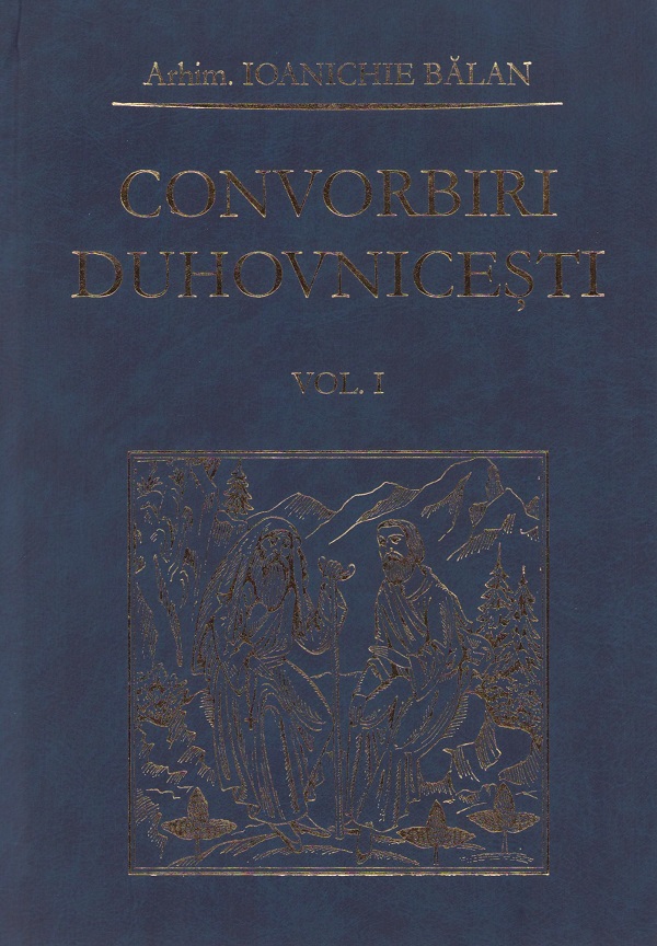 Convorbiri duhovnicesti Vol.1 - Ioanichie Balan