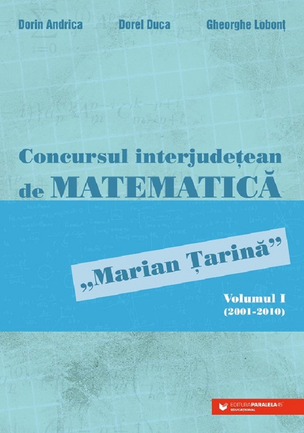 Concursul interjudetean de matematica 'Marian Tarina' Vol.1 (2001-2010) - Dorin Andrica, Dorel Duca, Gheorghe Lobont