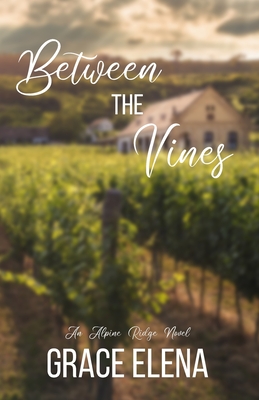 Between the Vines: A Small Town Romance - Grace Elena