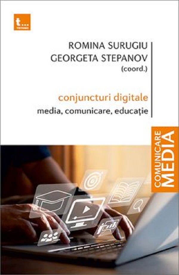 Conjuncturi digitale: media, comunicare, educatie - Romina Surugiu, Georgeta Stepanov