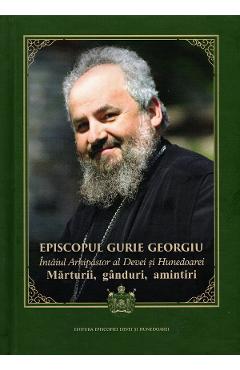 Poza produsului Episcopul Gurie Georgiu. Marturii, ganduri, amintiri - Florin Dobrei
