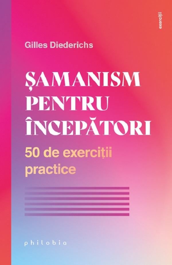 Samanism pentru incepatori. 50 de exercitii practice - Gilles Diederichs