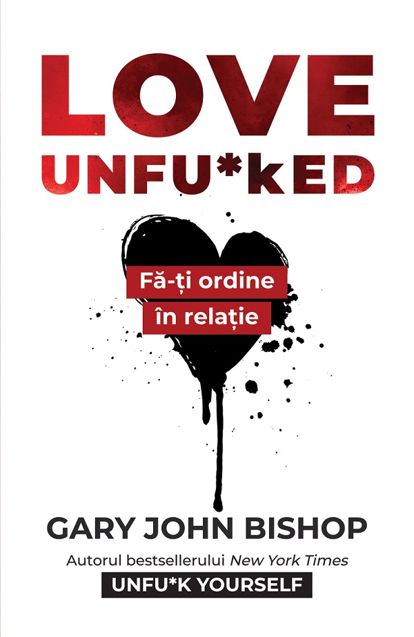 eBook Love Unfu*ked. Fa-ti ordine in relatie - Gary John Bishop