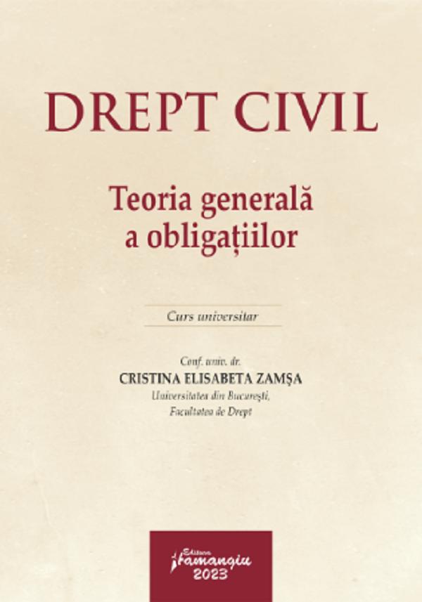 Drept civil. Teoria generala a obligatiilor. Curs universitar - Cristina Elisabeta Zamsa