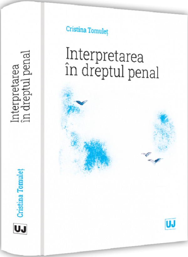 Interpretarea in dreptul penal - Cristina Tomulet