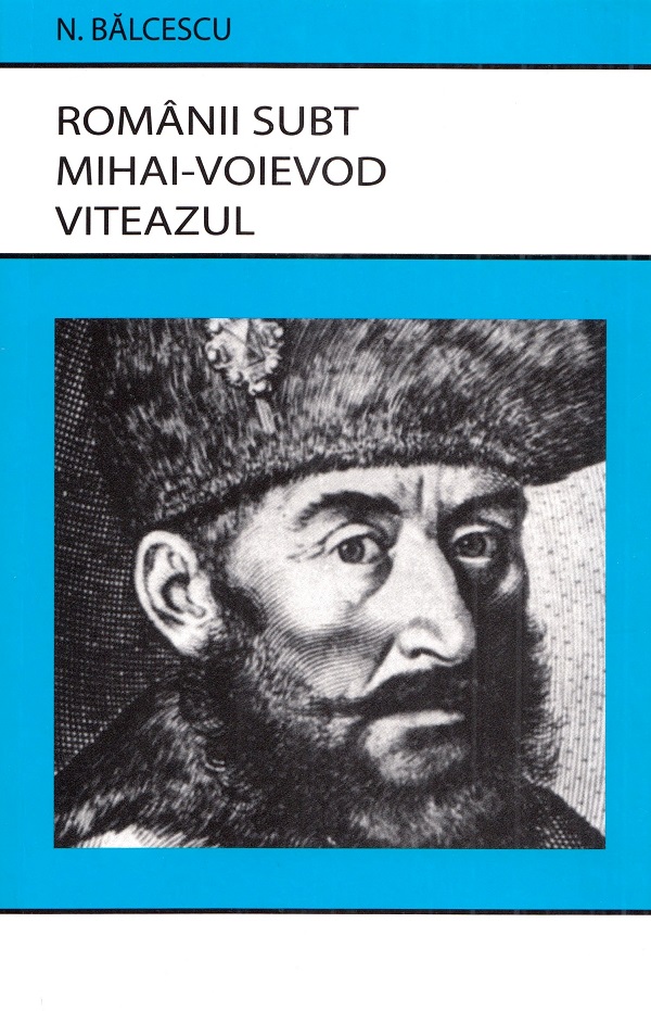 Romanii subt Mihai-Voievod Viteazul - Nicolae Balcescu