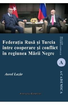 Poza produsului Federatia Rusa si Turcia intre cooperare si conflict in regiunea Marii Negre - Aurel Lazar