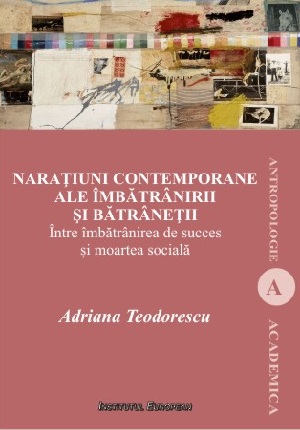 Naratiuni contemporane ale imbatranirii si batranetii - Adriana Teodorescu