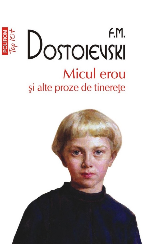 Micul erou si alte proze de tinerete - F.M. Dostoievski