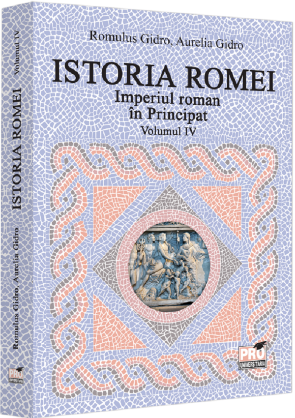 Istoria Romei. Imperiul Roman in Principat Vol.4  - Romuls Gidro, Aurelia Gidro