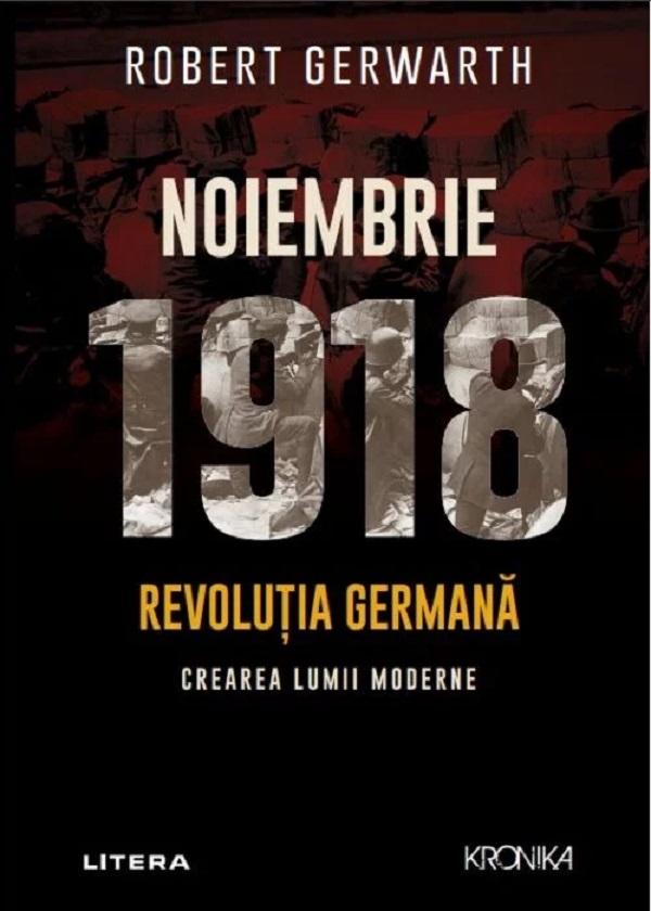 Noiembrie 1918. Revolutia germana, crearea lumii moderne - Robert Gerwarth