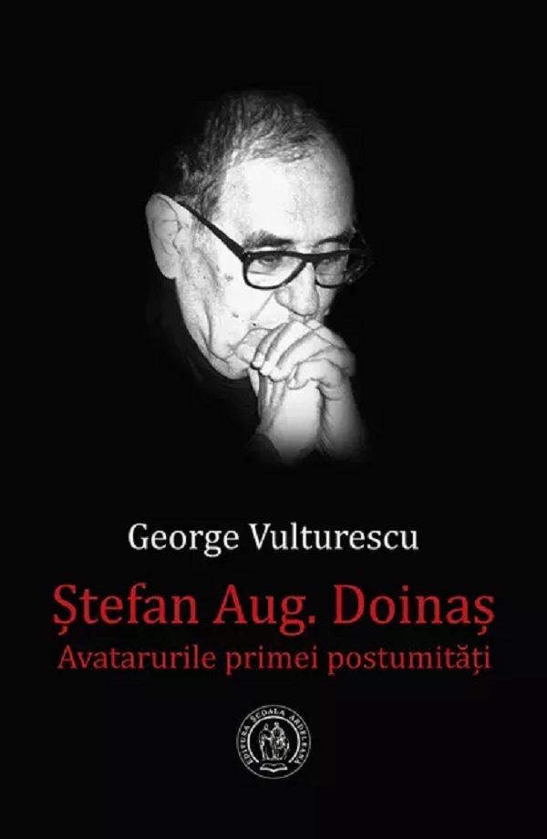 Stefan Augustin Doinas. Avatarurile primei postumitati - George Vulturescu