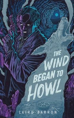 The Wind Began to Howl: An Isaiah Coleridge Story - Laird Barron