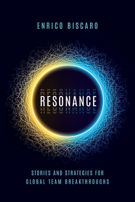 Resonance: Stories and Strategies for Global Team Breakthroughs - Enrico Biscaro