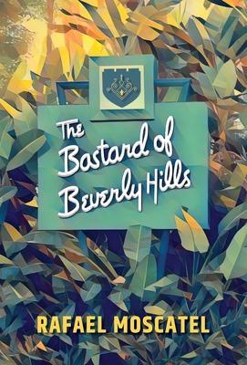 The Bastard of Beverly Hills - Rafael Moscatel