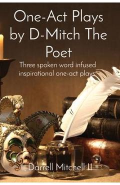 Coperta cărții 'One-Act Plays by D-Mitch The Poet: Three spoken word infused inspirational one-act plays. - Darrell Mitchell'