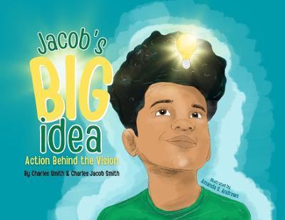 Jacob's Big Idea: Action Behind the Vision - Charles Smith