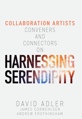 Harnessing Serendipity: Collaboration Artists, Conveners and Connectors - David Adler