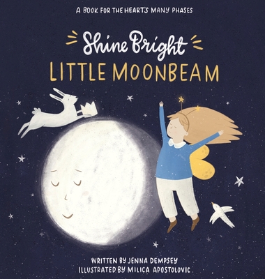 Shine Bright Little Moonbeam: A book for the heart's many phases - Jenna Dempsey