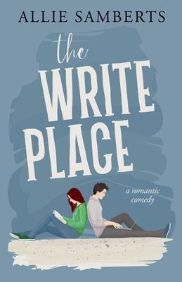 The Write Place: A Sweet and Spicy Romantic Comedy - Allie Samberts
