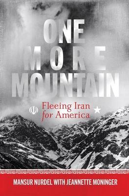 One More Mountain: Fleeing Iran for America - Mansur Nurdel