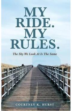 Coperta cărții 'My Ride. My Rules.: The Sky We Look At Is The Same - Courtney K. Hurst'