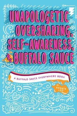Unapologetic Oversharing, Self-Awareness, & Buffalo Sauce - Renata Leo