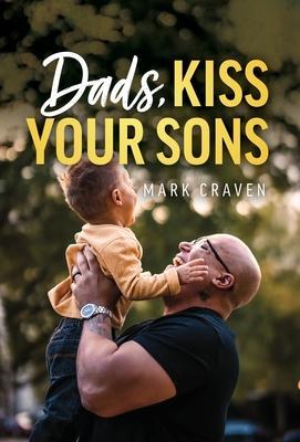 Dads, Kiss Your Sons - Mark Craven