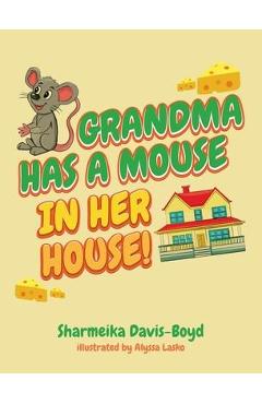 Coperta cărții 'Grandma Has a Mouse In Her House! - Sharmeika Davis-boyd'