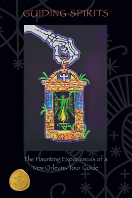 Guiding Spirits - The Haunting Experiences of a New Orleans Tour Guide - Doug Bookout