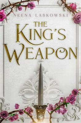 The King's Weapon - Neena Laskowski
