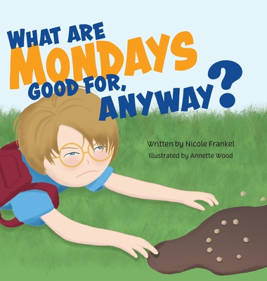 What are Mondays good for, Anyway? - Nicole Frankel