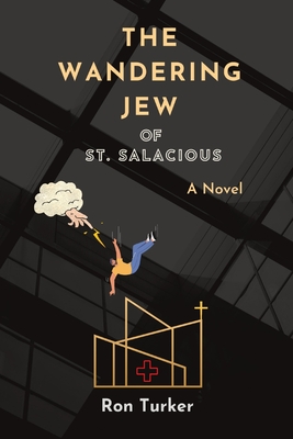 The Wandering Jew of St. Salacious - Ron Turker