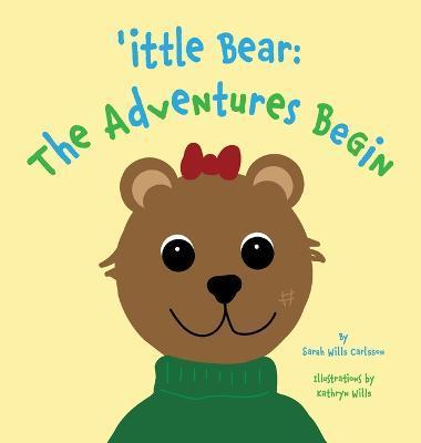 'ittle Bear: The Adventures Begin - Sarah Wills Carlsson