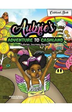 Coperta cărții 'Aubries's Adventure To Cashland: Aubrie's Journey Begins! - Meltrice D. Sharp'