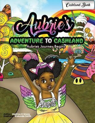 Coperta cărții 'Aubries's Adventure To Cashland: Aubrie's Journey Begins! - Meltrice D. Sharp'