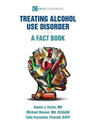 Alcohol Use Disorder-A Fact Book - Daniel J. Carlat