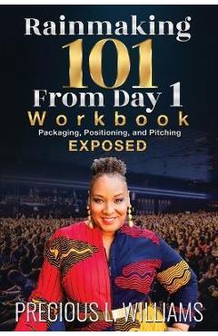Poza produsului Rainmaking 101 From Day 1: Workbook - Precious L. Williams