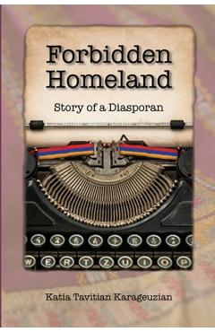 Coperta cărții 'Forbidden Homeland: Story of a Diasporan (color) - Katia Tavitian Karageuzian'