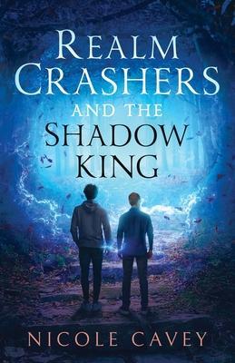 Realm Crashers and the Shadow King - Nicole Cavey