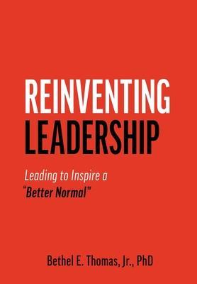 Reinventing Leadership: Leading to Inspire a Better Normal - Bethel (bo) E. Thomas