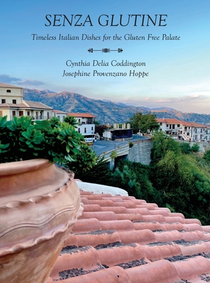 Senza Glutine - Timeless Italian Dishes for the Gluten Free Palette - Josephine Provenzano Hoppe