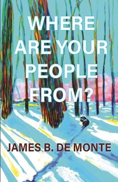 Coperta cărții 'Where Are Your People From?: A Novel in Stories - James B. De Monte'
