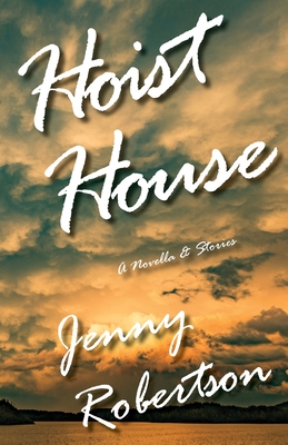Hoist House: A Novella & Stories - Jenny Robertson