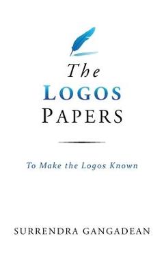 Coperta cărții 'The Logos Papers: To Make the Logos Known - Surrendra Gangadean'