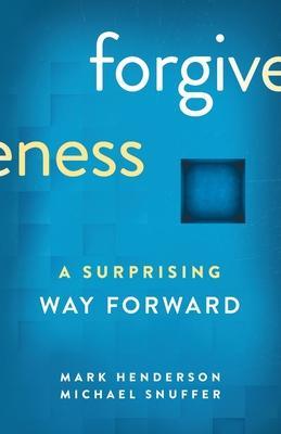 Forgiveness: A Surprising Way Forward - Mark Henderson