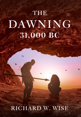 The Dawning: 31,000 BC - Richard W. Wise