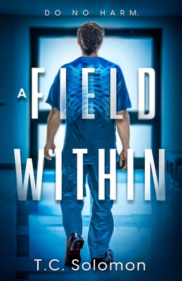 A Field Within: A Psychological Medical Thriller - T. C. Solomon